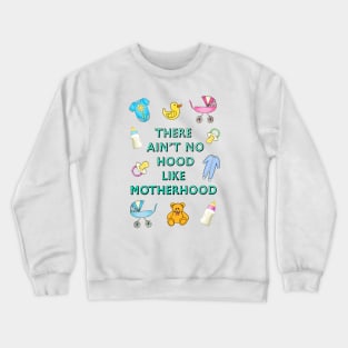 Ain't no hood like motherhood Crewneck Sweatshirt